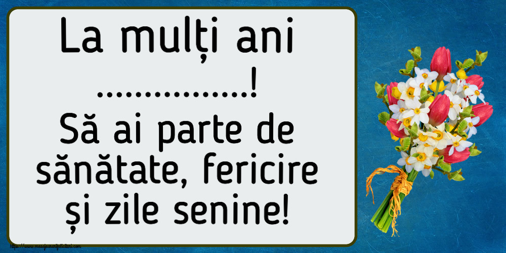 Felicitari personalizate de la multi ani - La mulți ani ...! Să ai parte de sănătate, fericire și zile senine! ~ buchet lalele