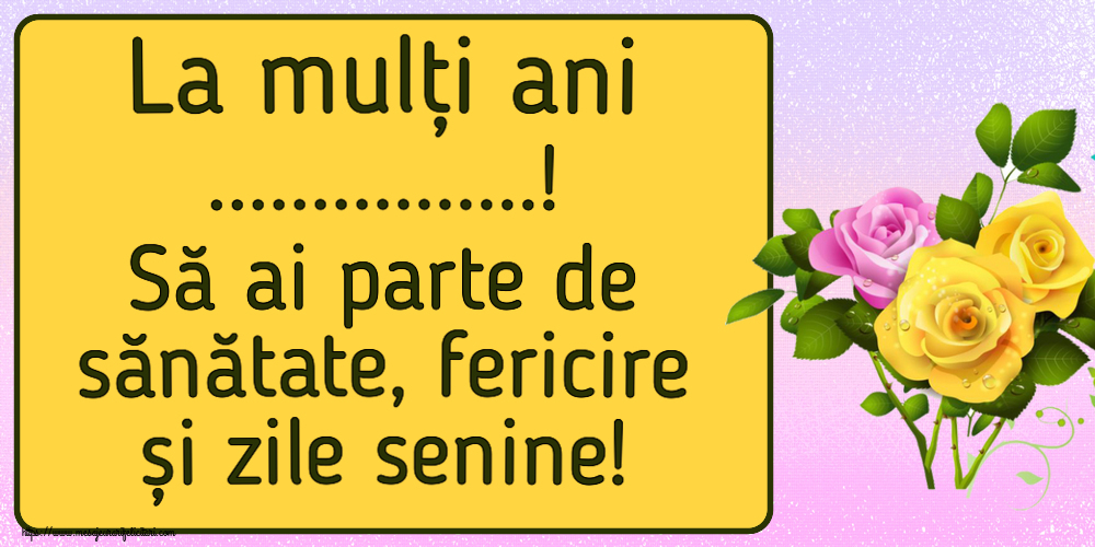 Felicitari personalizate de la multi ani - La mulți ani ...! Să ai parte de sănătate, fericire și zile senine!