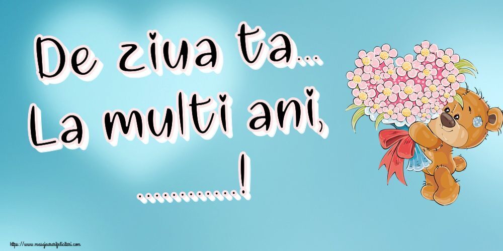 Felicitari personalizate de la multi ani - De ziua ta... La multi ani, ...!