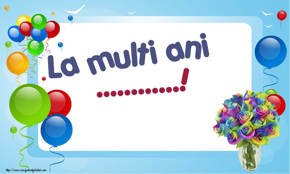 Felicitari personalizate de la multi ani - La multi ani ...!