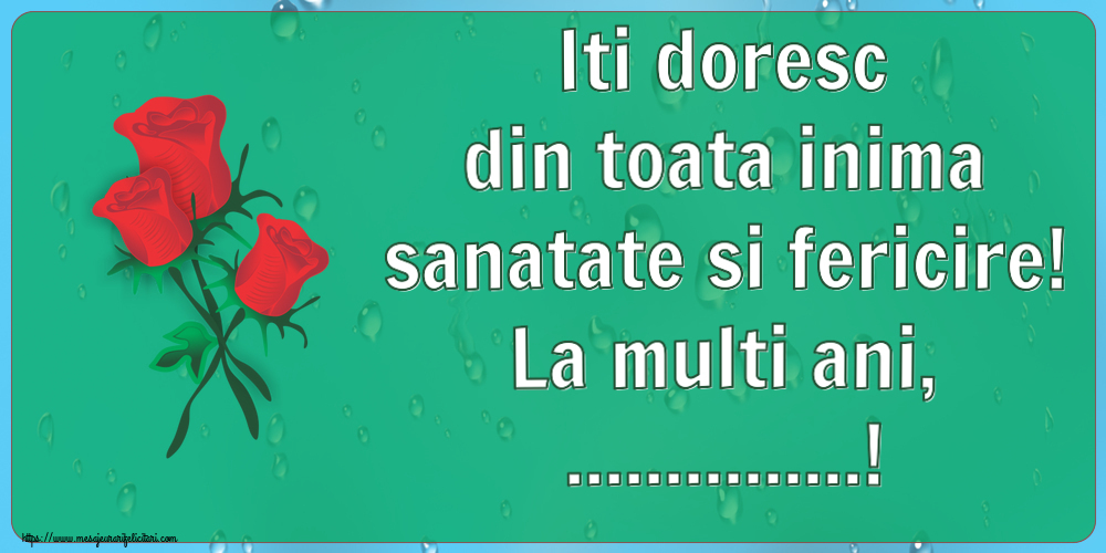 Felicitari personalizate de la multi ani - Iti doresc din toata inima sanatate si fericire! La multi ani, ...!