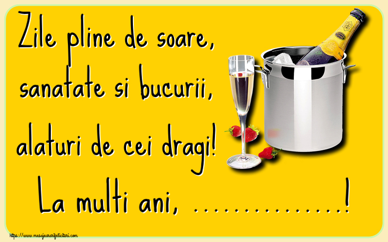 Felicitari personalizate de la multi ani - Zile pline de soare, sanatate si bucurii, alaturi de cei dragi! La multi ani, ...! ~ șampanie în frapieră și căpșuni