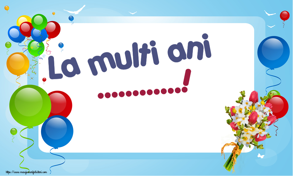 Felicitari personalizate de la multi ani - La multi ani ...!