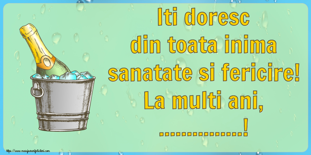 Felicitari personalizate de la multi ani - Iti doresc din toata inima sanatate si fericire! La multi ani, ...! ~ un desen cu șampanie în frapieră