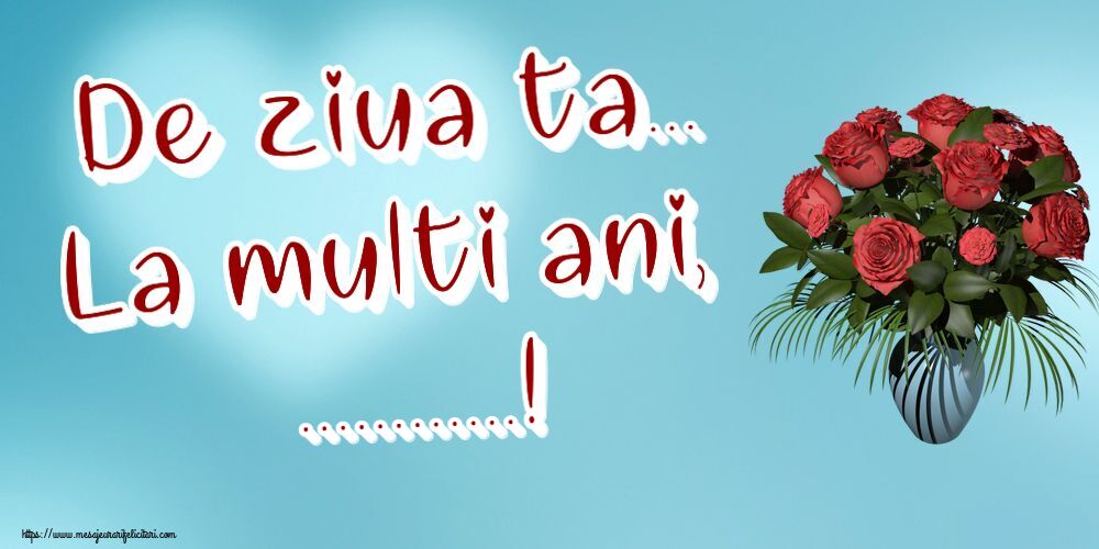 Felicitari personalizate de la multi ani - Flori | De ziua ta... La multi ani, ...!