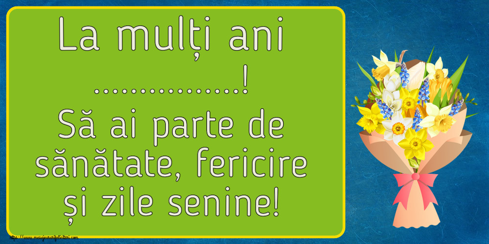 Felicitari personalizate de la multi ani - La mulți ani ...! Să ai parte de sănătate, fericire și zile senine!