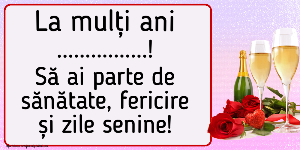 Felicitari personalizate de la multi ani - La mulți ani ...! Să ai parte de sănătate, fericire și zile senine!