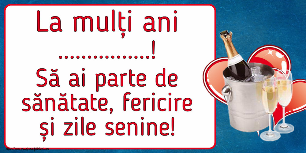 Felicitari personalizate de la multi ani - La mulți ani ...! Să ai parte de sănătate, fericire și zile senine!