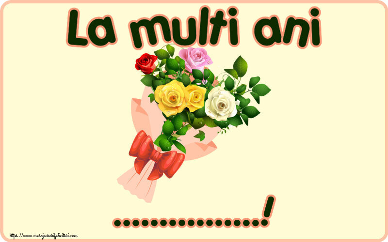 Felicitari personalizate de la multi ani - La multi ani ...! ~ buchet de trandafiri multicolor