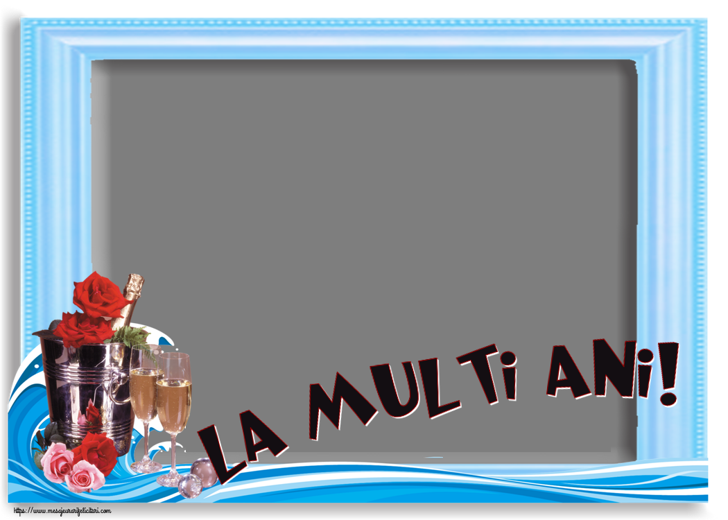 Felicitari personalizate de la multi ani - La multi ani! - Rama foto ~ șampanie în frapieră & trandafiri