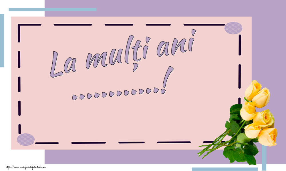 Felicitari personalizate de la multi ani - La mulți ani ...!