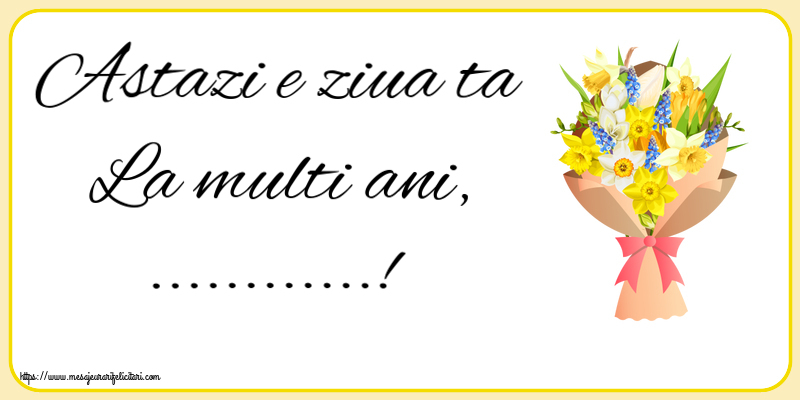 Felicitari personalizate de la multi ani - Astazi e ziua ta La multi ani, ...!