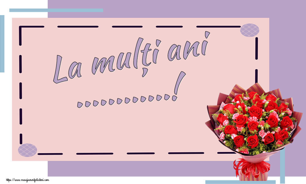 Felicitari personalizate de la multi ani - La mulți ani ...! ~ trandafiri roșii și garoafe