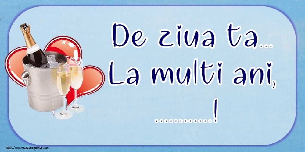 Felicitari personalizate de la multi ani - De ziua ta... La multi ani, ...!