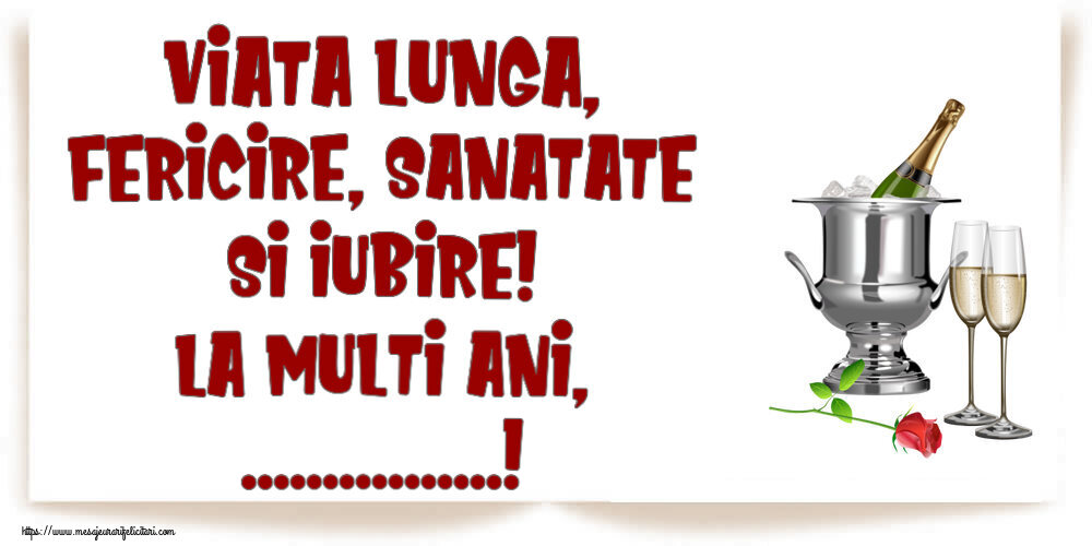 Felicitari personalizate de la multi ani - Viata lunga, fericire, sanatate si iubire! La Multi Ani, ...! ~ șampanie în frapieră și trandafir