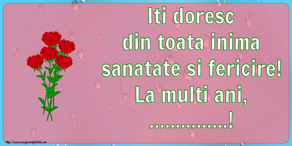 Felicitari personalizate de la multi ani - Iti doresc din toata inima sanatate si fericire! La multi ani, ...!