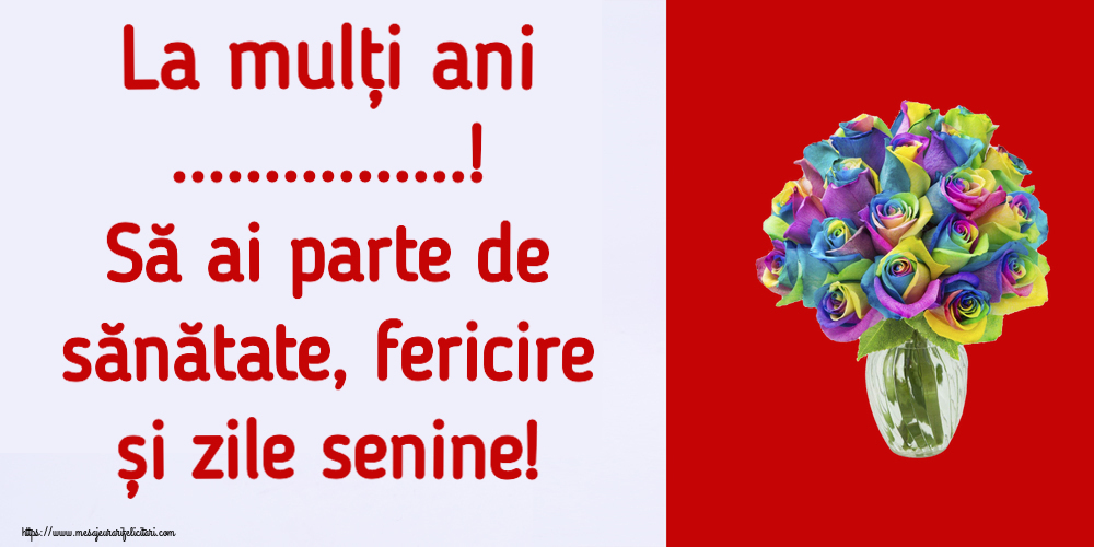 Felicitari personalizate de la multi ani - La mulți ani ...! Să ai parte de sănătate, fericire și zile senine!
