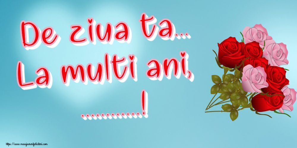 Felicitari personalizate de la multi ani - De ziua ta... La multi ani, ...!