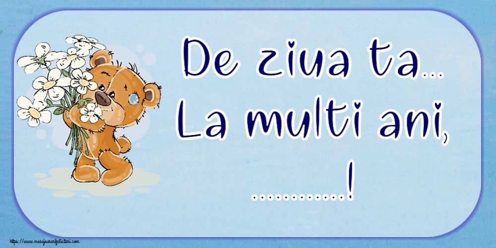 Felicitari personalizate de la multi ani - De ziua ta... La multi ani, ...!