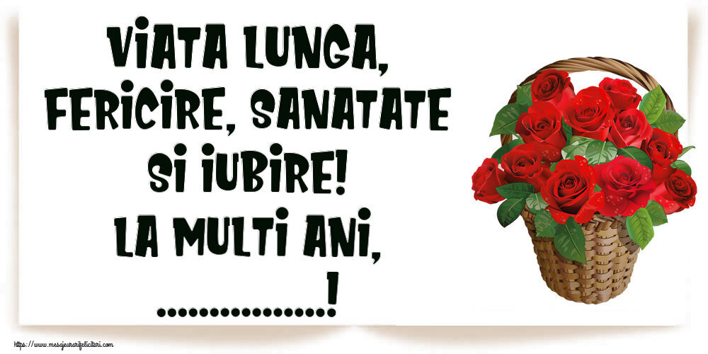 Felicitari personalizate de la multi ani - Viata lunga, fericire, sanatate si iubire! La Multi Ani, ...! ~ trandafiri roșii în coș