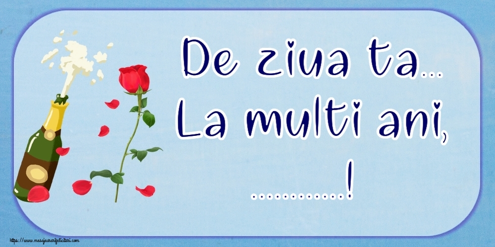 Felicitari personalizate de la multi ani - De ziua ta... La multi ani, ...!