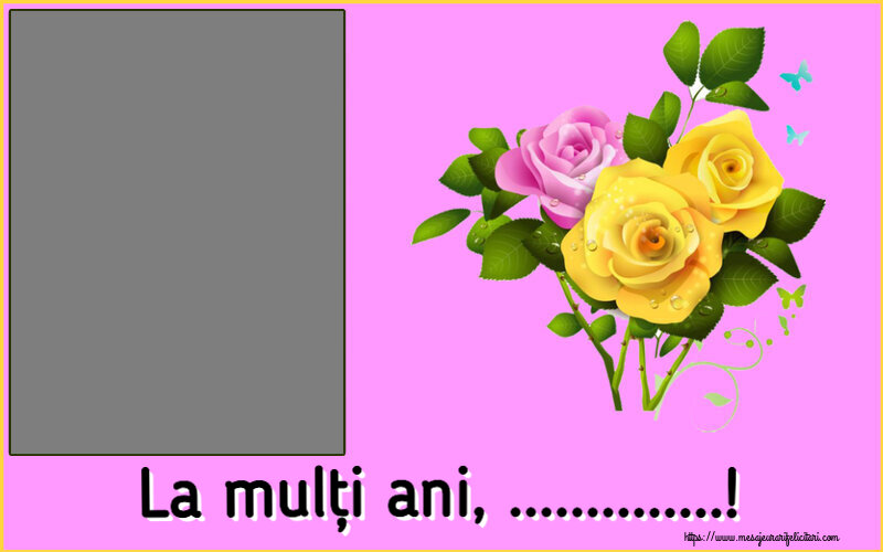 Felicitari personalizate de la multi ani - Flori & 1 Poza & Ramă Foto | La mulți ani, ...! - Rama foto ~ trei trandafiri