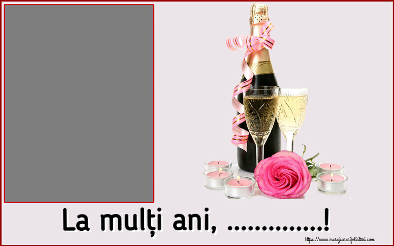 Felicitari personalizate de la multi ani - Flori & Sampanie & 1 Poza & Ramă Foto | La mulți ani, ...! - Rama foto