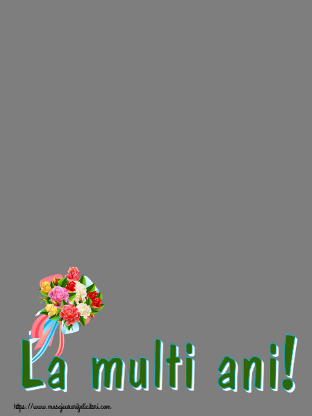 Felicitari personalizate de la multi ani - La multi ani! - Rama foto ~ buchet de flori multicolor