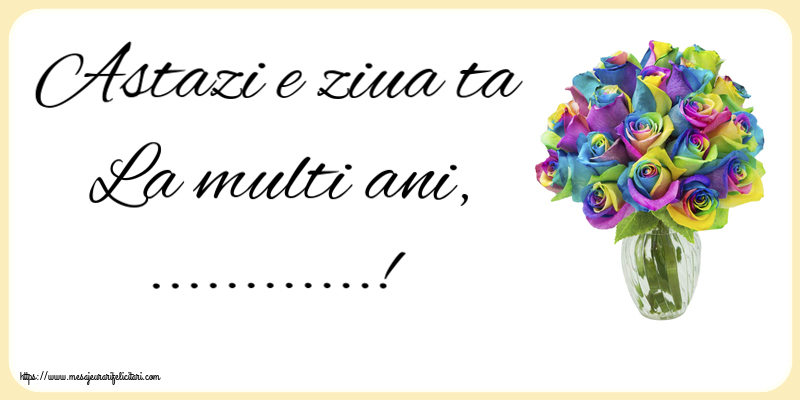 Felicitari personalizate de la multi ani - Astazi e ziua ta La multi ani, ...!
