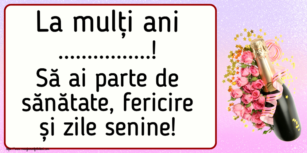 Felicitari personalizate de la multi ani - La mulți ani ...! Să ai parte de sănătate, fericire și zile senine!