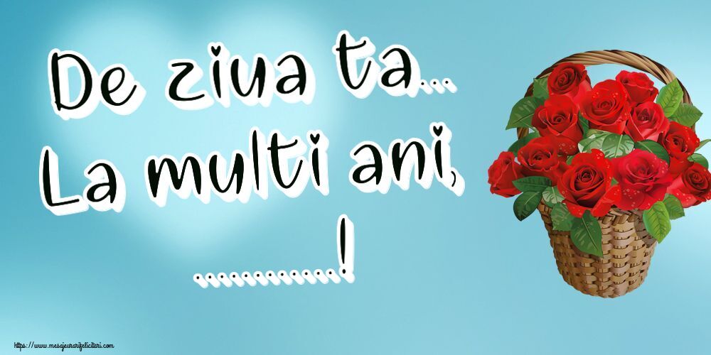 Felicitari personalizate de la multi ani - De ziua ta... La multi ani, ...!