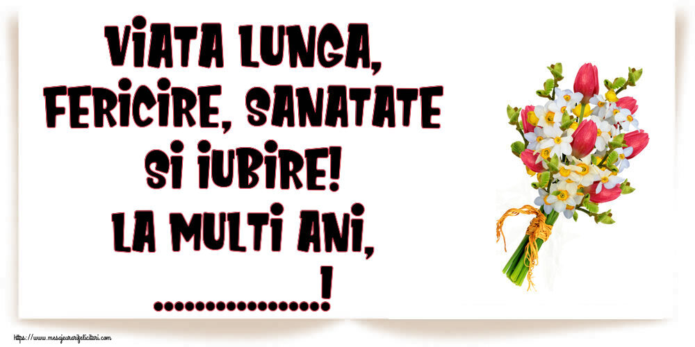Felicitari personalizate de la multi ani - Viata lunga, fericire, sanatate si iubire! La Multi Ani, ...!
