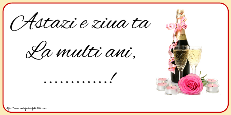 Felicitari personalizate de la multi ani - Astazi e ziua ta La multi ani, ...!