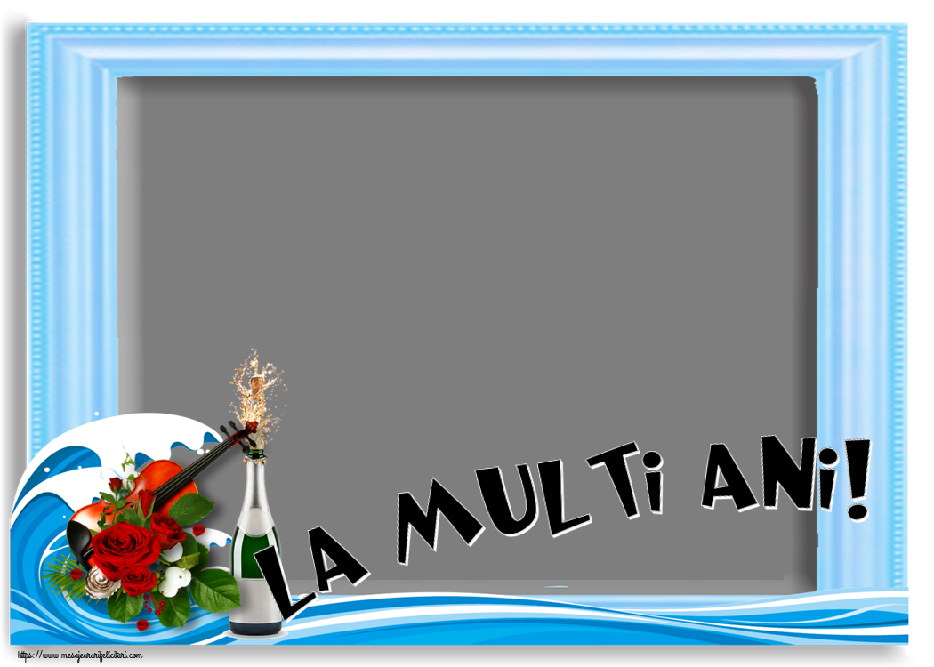 Felicitari personalizate de la multi ani - La multi ani! - Rama foto ~ o vioară, șampanie și trandafiri