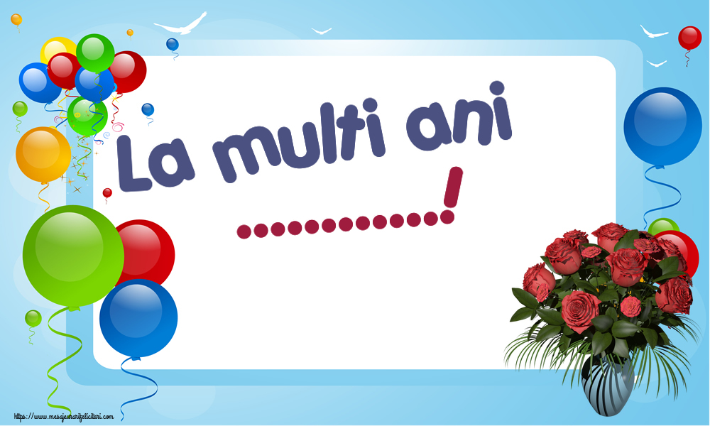 Felicitari personalizate de la multi ani - La multi ani ...!