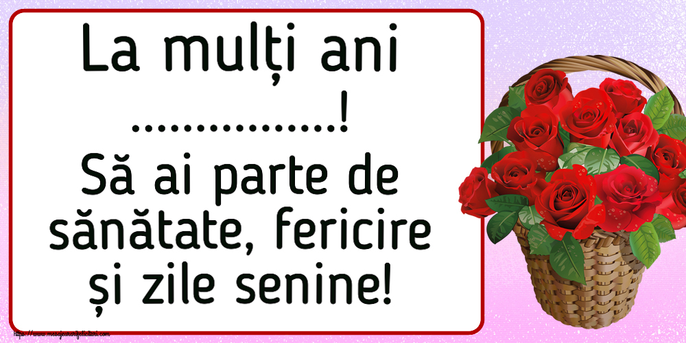 Felicitari personalizate de la multi ani - La mulți ani ...! Să ai parte de sănătate, fericire și zile senine!