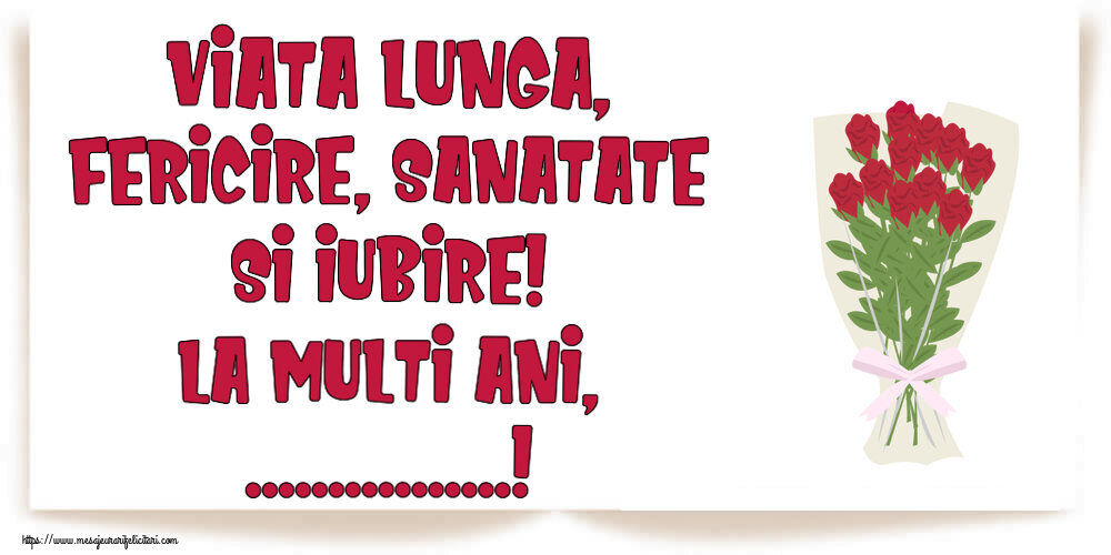 Felicitari personalizate de la multi ani - Viata lunga, fericire, sanatate si iubire! La Multi Ani, ...! ~ desen cu buchet de trandafiri