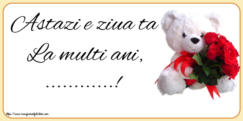 Felicitari personalizate de la multi ani - Flori | Astazi e ziua ta La multi ani, ...! ~ ursulet alb cu trandafiri rosii