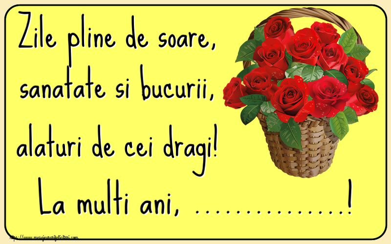 Felicitari personalizate de la multi ani - Zile pline de soare, sanatate si bucurii, alaturi de cei dragi! La multi ani, ...!