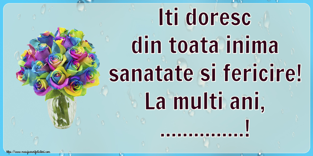 Felicitari personalizate de la multi ani - Iti doresc din toata inima sanatate si fericire! La multi ani, ...!