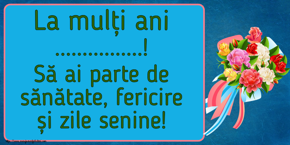Felicitari personalizate de la multi ani - La mulți ani ...! Să ai parte de sănătate, fericire și zile senine!