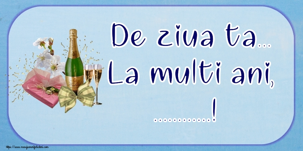 Felicitari personalizate de la multi ani - De ziua ta... La multi ani, ...!