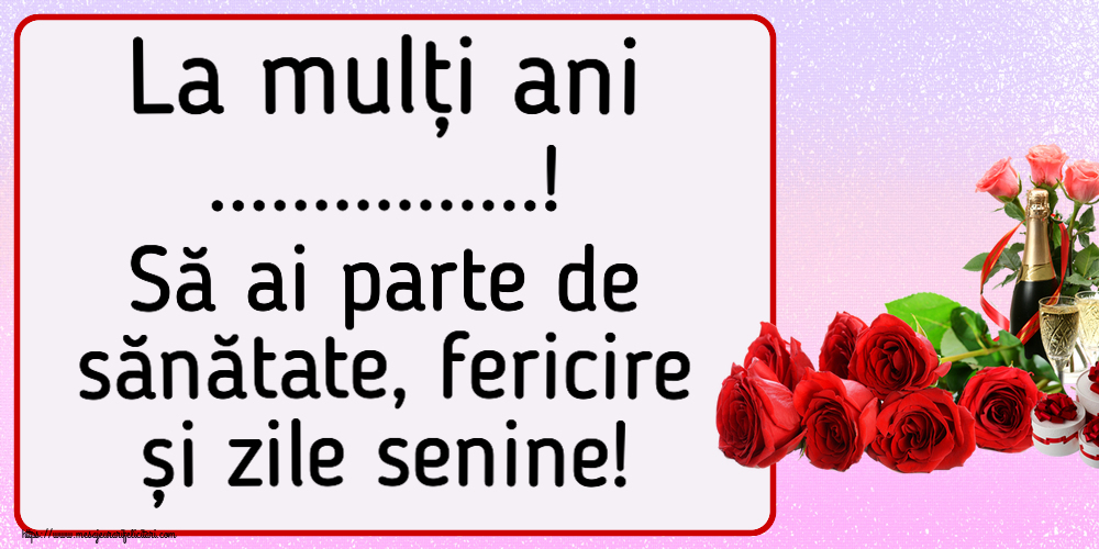 Felicitari personalizate de la multi ani - La mulți ani ...! Să ai parte de sănătate, fericire și zile senine!
