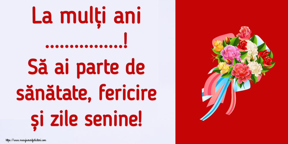 Felicitari personalizate de la multi ani - La mulți ani ...! Să ai parte de sănătate, fericire și zile senine!