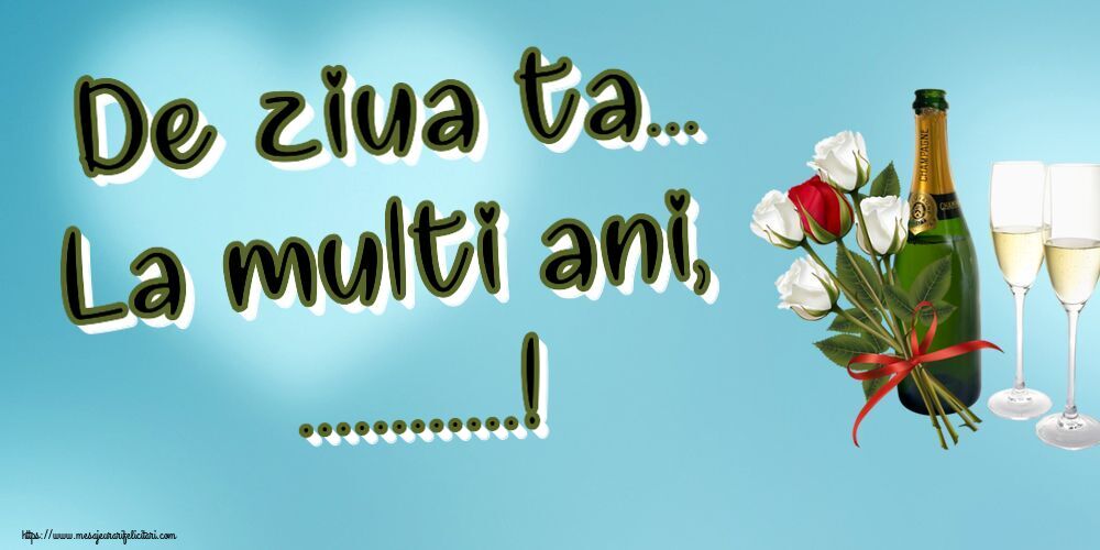 Felicitari personalizate de la multi ani - De ziua ta... La multi ani, ...!