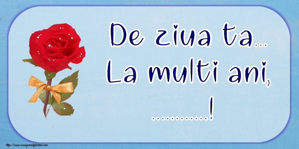 Felicitari personalizate de la multi ani - De ziua ta... La multi ani, ...!
