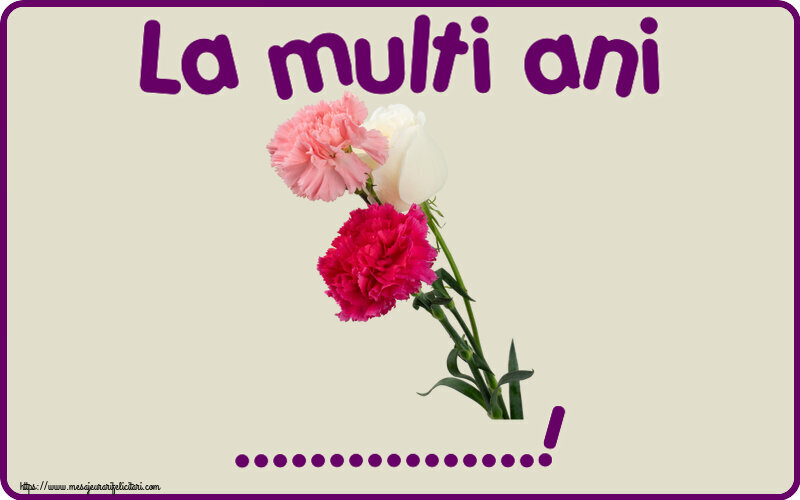 Felicitari personalizate de la multi ani - La multi ani ...!
