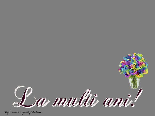 Felicitari personalizate de la multi ani - Flori & 1 Poza & Ramă Foto | La multi ani! - Rama foto ~ trandafiri curcubeu în vază