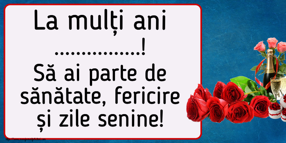 Felicitari personalizate de la multi ani - La mulți ani ...! Să ai parte de sănătate, fericire și zile senine!