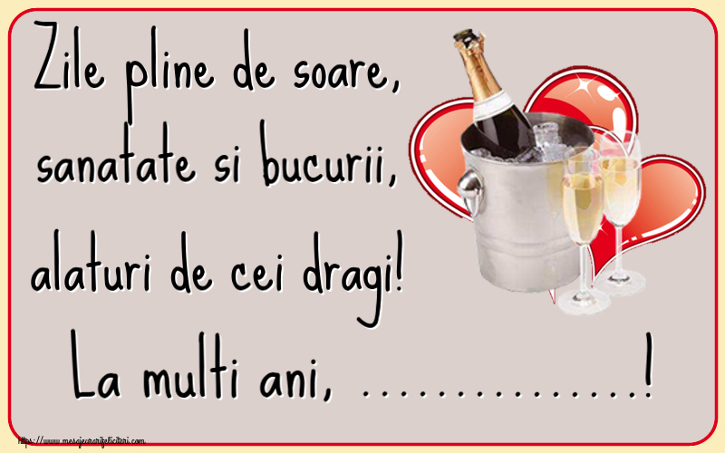 Felicitari personalizate de la multi ani - Zile pline de soare, sanatate si bucurii, alaturi de cei dragi! La multi ani, ...!